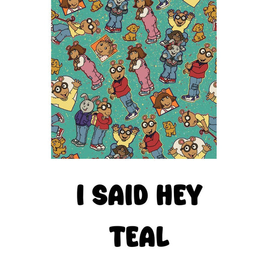 I Said Hey Teal