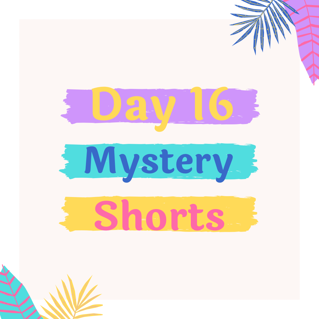 Day 16- Mystery Shorts
